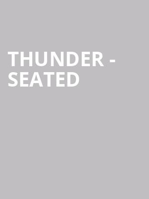 Thunder - Seated at Eventim Hammersmith Apollo